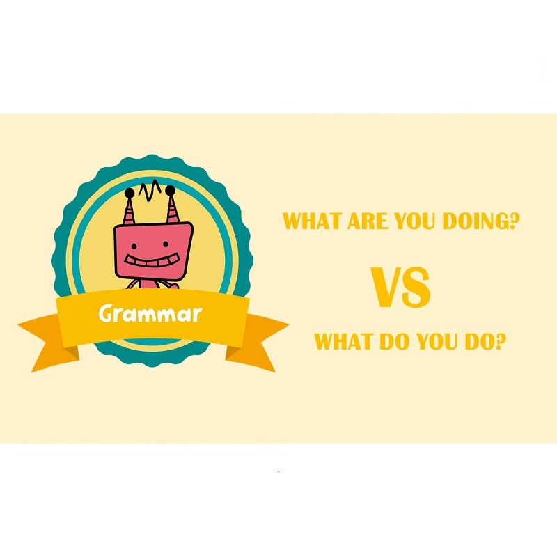 WHAT DO YOU DO VS WHAT ARE YOU DOING