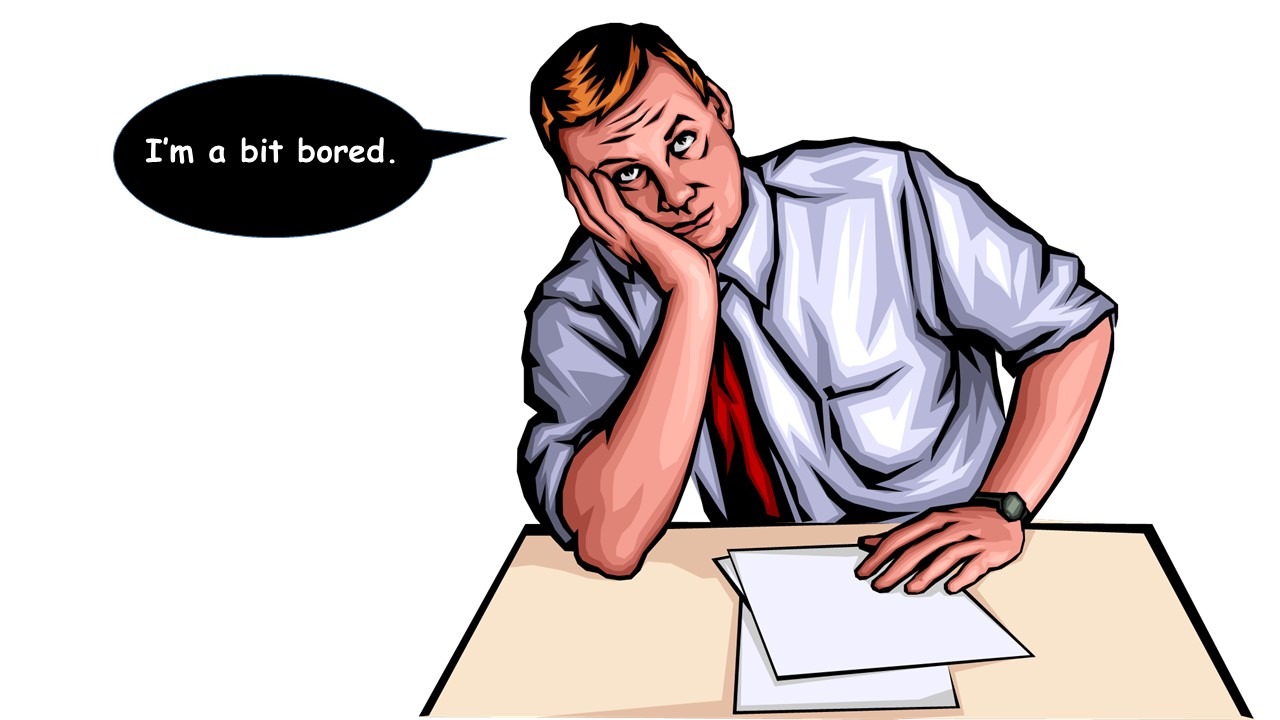a bit bored