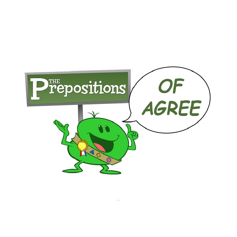 THE PREPOSITIONS OF AGREE